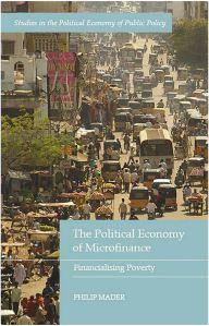 The Political Economy of Microfinance Financialising Poverty